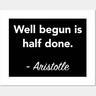 Well begun is half done - Aristotle Quote Posters and Art